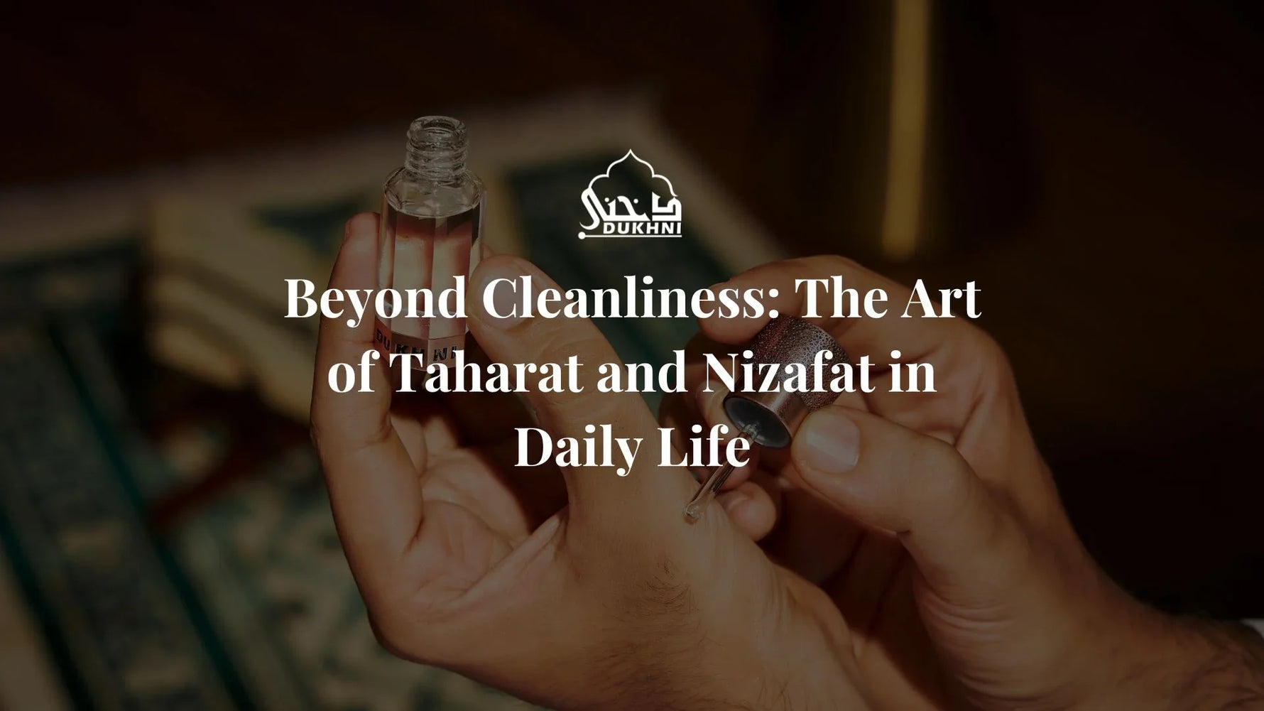 Beyond Cleanliness The Art of Taharat and Nizafat in Daily Life_CA