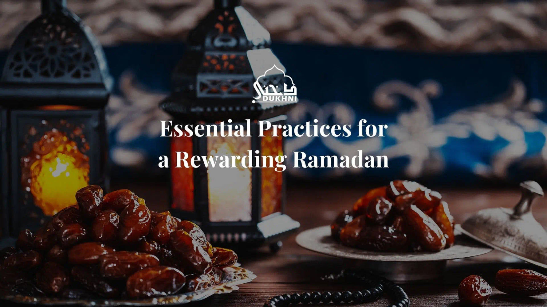 Essential practices for a rewarding Ramadan - CA