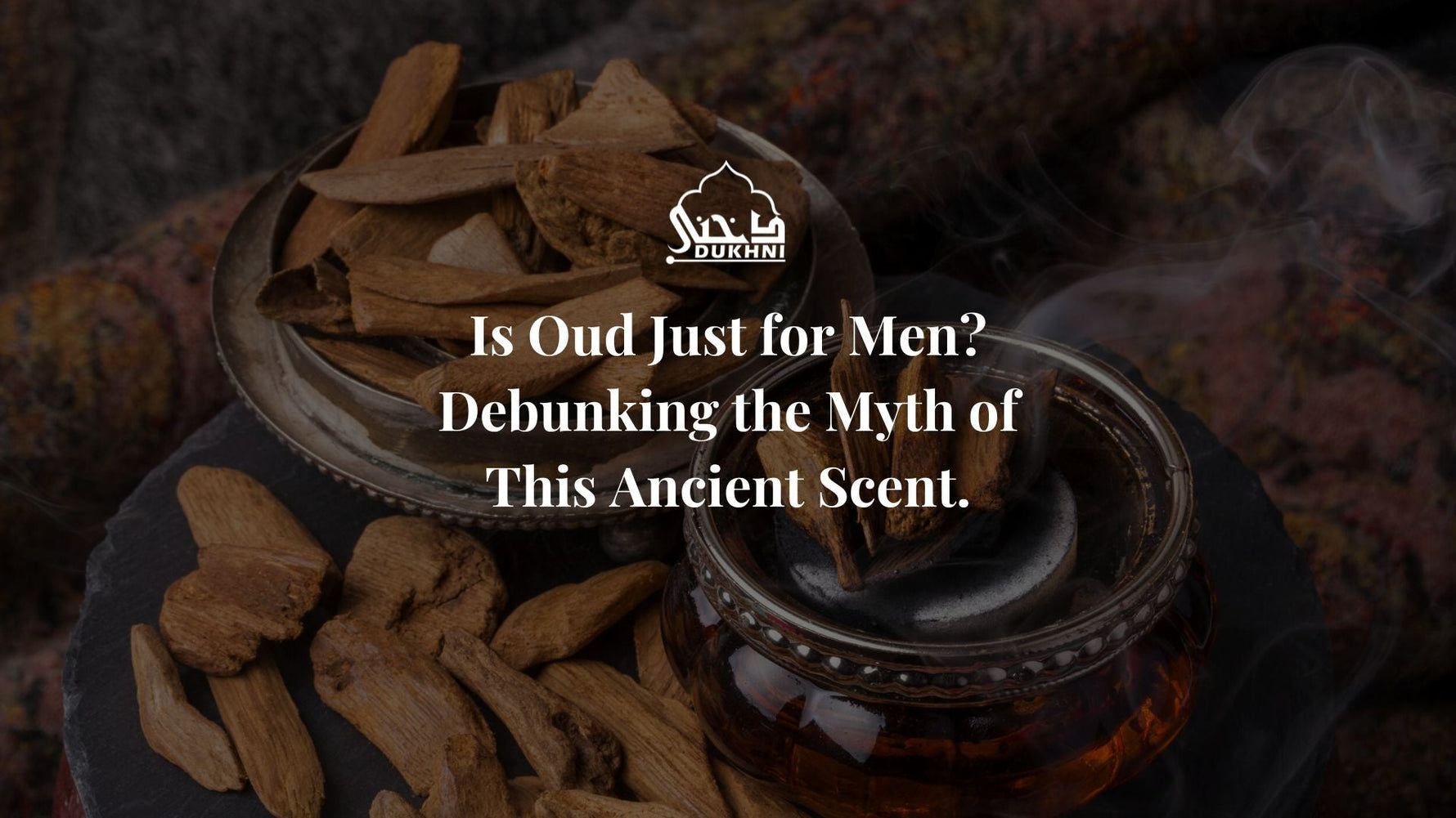 Oud for Men - Debunking the Myth of This Ancient Scent - CA